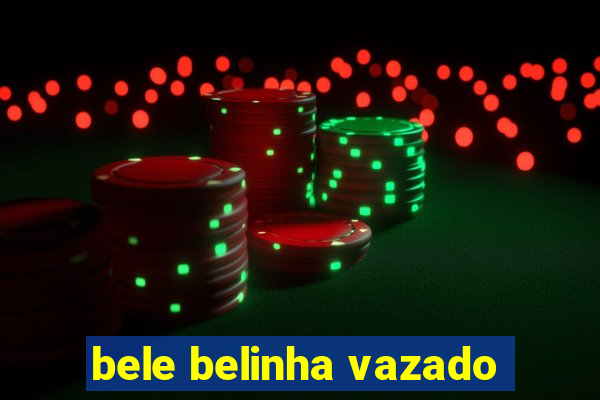 bele belinha vazado